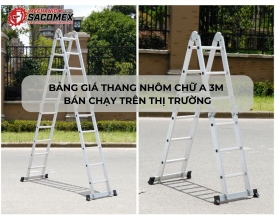 Bảng giá thang nhôm chữ A 3m bán chạy trên thị trường