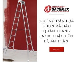 Hướng dẫn lựa chọn và bảo quản thang inox 9 bậc bền bỉ, an toàn