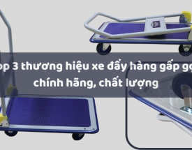 Top 3 thương hiệu xe đẩy hàng gấp gọn chính hãng, chất lượng