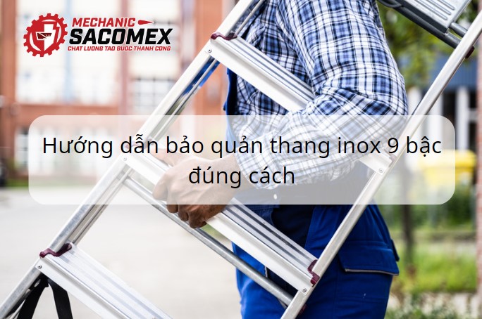 Hướng dẫn bảo quản thang inox 9 bậc